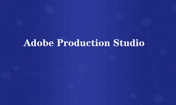 Adobe Production Studio