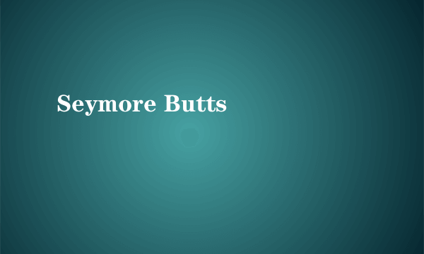 Seymore Butts