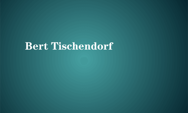 Bert Tischendorf