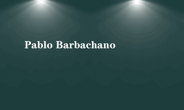 Pablo Barbachano