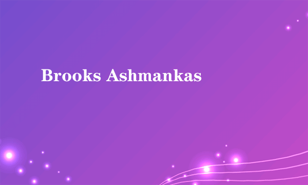 Brooks Ashmankas