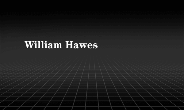 William Hawes