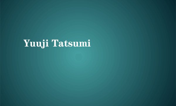 Yuuji Tatsumi