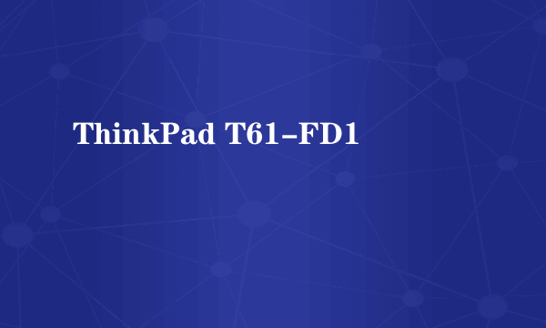 ThinkPad T61-FD1