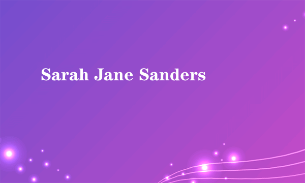 Sarah Jane Sanders