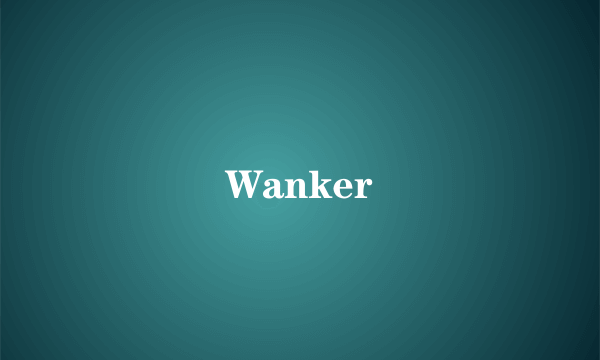 Wanker