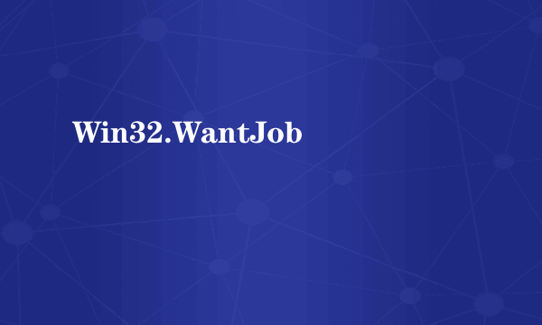 Win32.WantJob