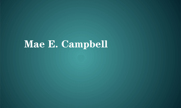 Mae E. Campbell