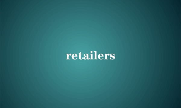 retailers