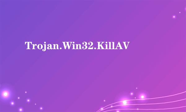 Trojan.Win32.KillAV