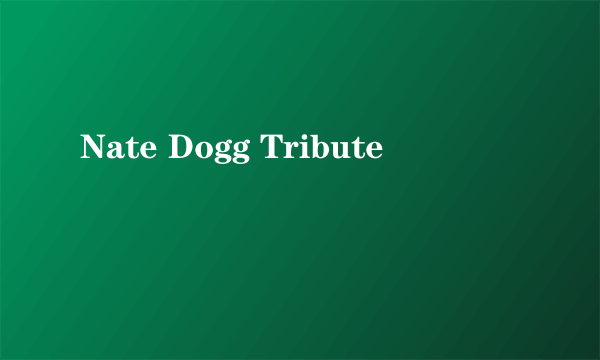 Nate Dogg Tribute