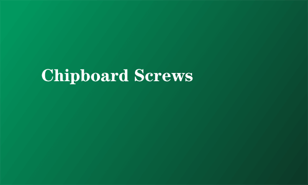 Chipboard Screws