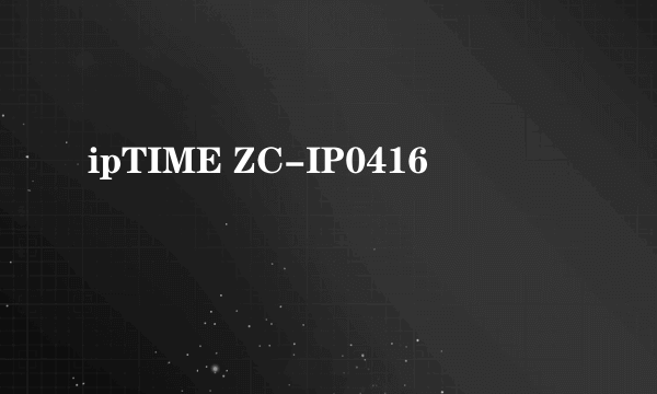 ipTIME ZC-IP0416