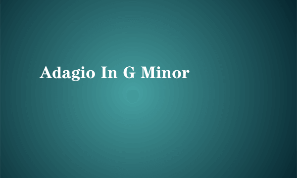 Adagio In G Minor