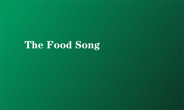 The Food Song