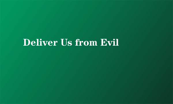 Deliver Us from Evil