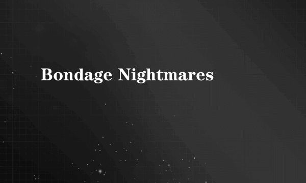 Bondage Nightmares