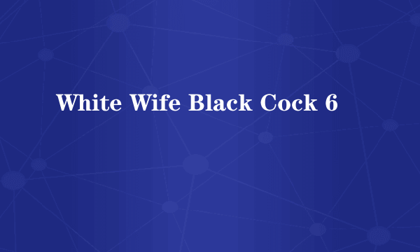 White Wife Black Cock 6