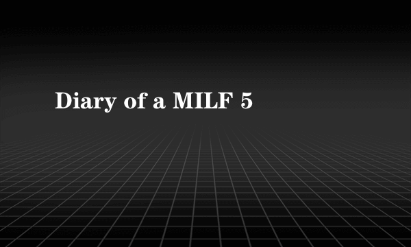 Diary of a MILF 5