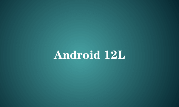 Android 12L