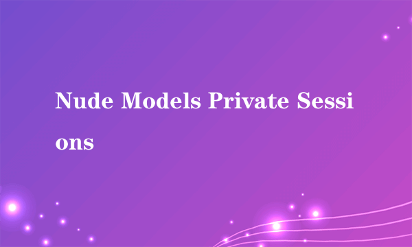 Nude Models Private Sessions