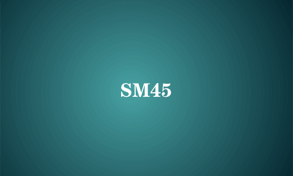 SM45