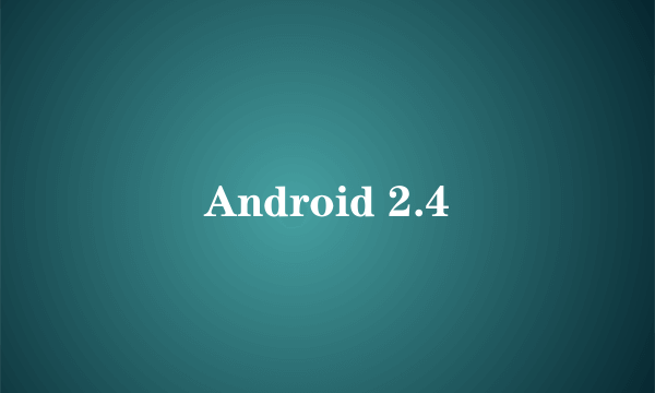 Android 2.4