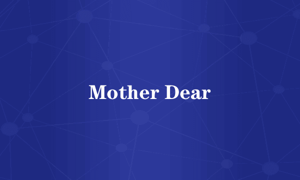 Mother Dear