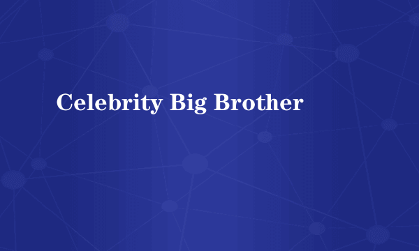 Celebrity Big Brother