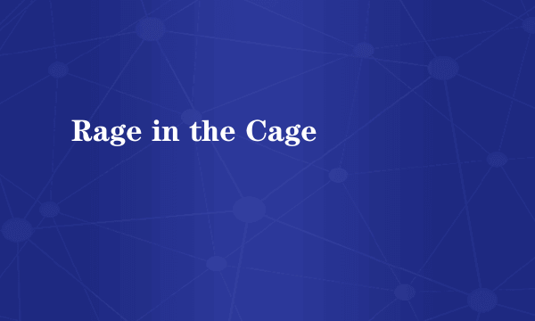 Rage in the Cage