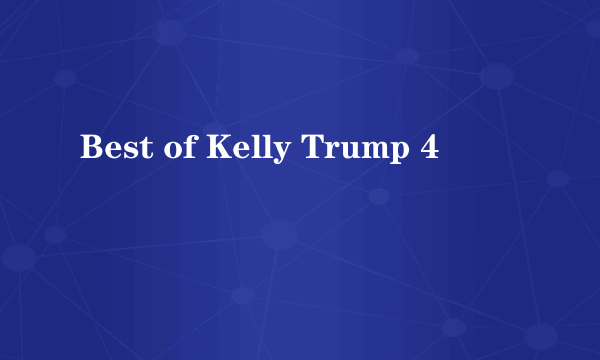 Best of Kelly Trump 4