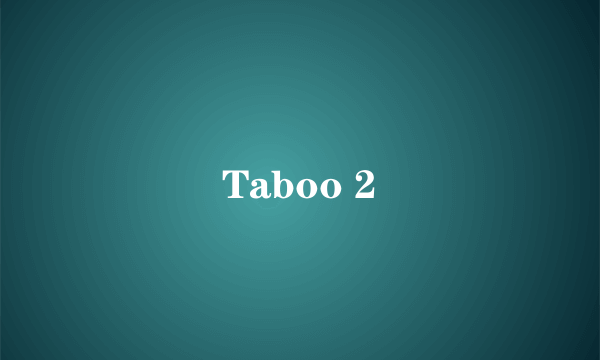 Taboo 2