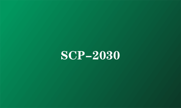 SCP-2030