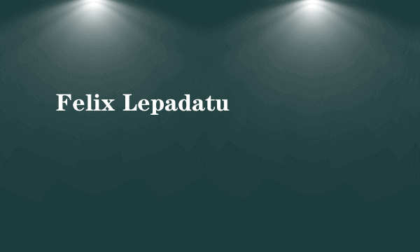 Felix Lepadatu