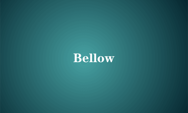 Bellow