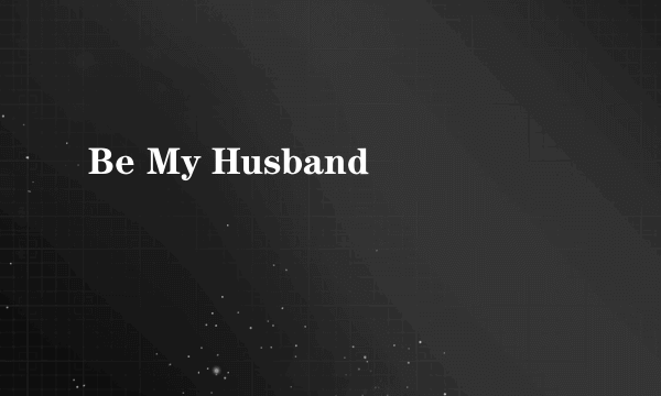 Be My Husband