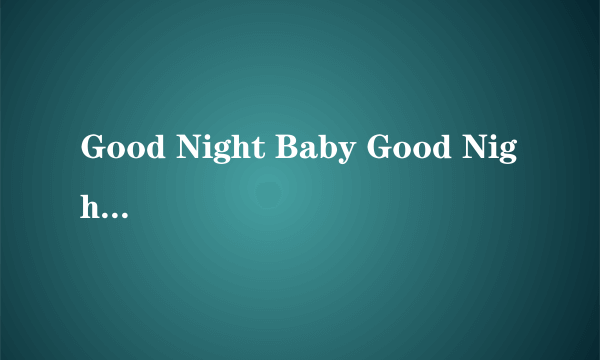 Good Night Baby Good Night Mommy