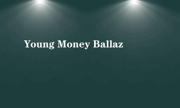 Young Money Ballaz