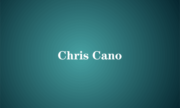 Chris Cano