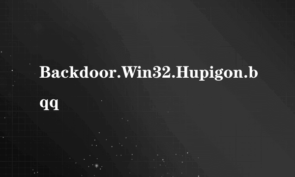 Backdoor.Win32.Hupigon.bqq