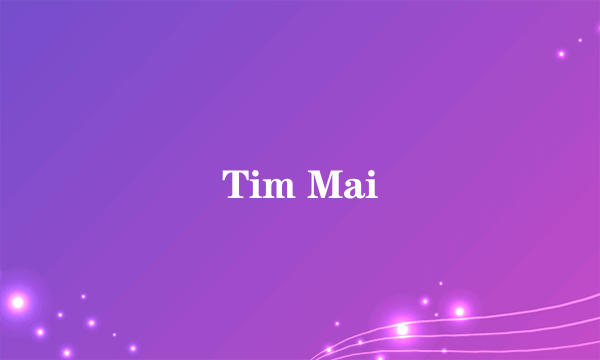 Tim Mai