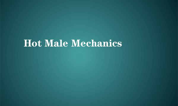 Hot Male Mechanics