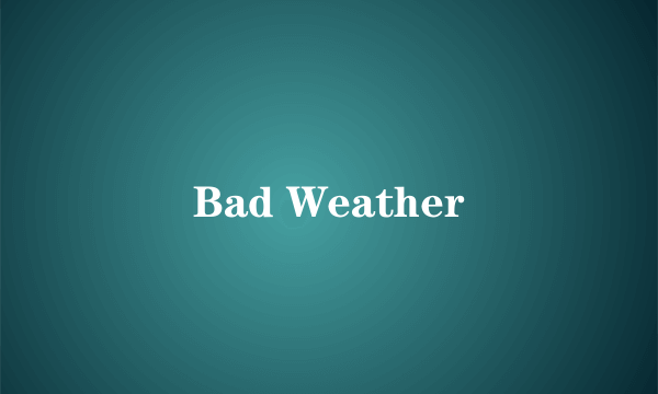 Bad Weather