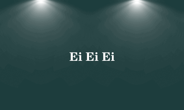 Ei Ei Ei