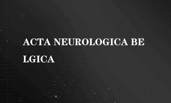 ACTA NEUROLOGICA BELGICA