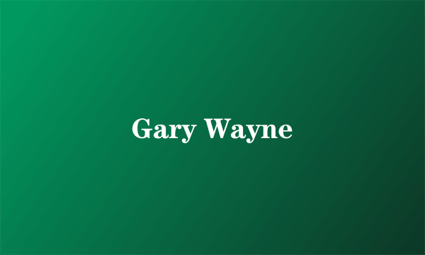 Gary Wayne