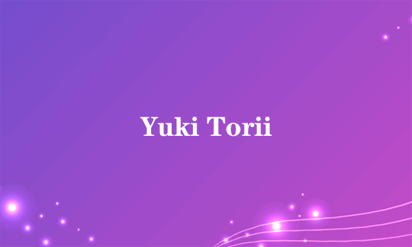 Yuki Torii