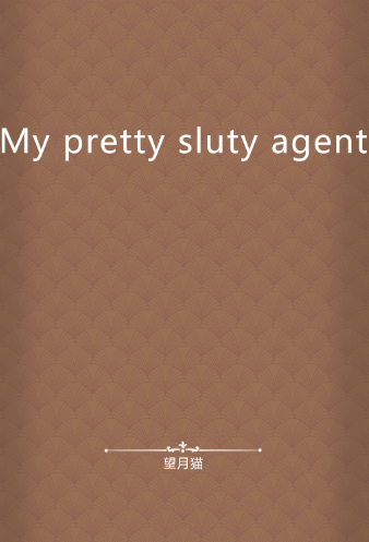 My pretty sluty agent