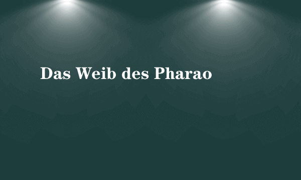 Das Weib des Pharao