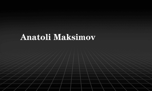 Anatoli Maksimov